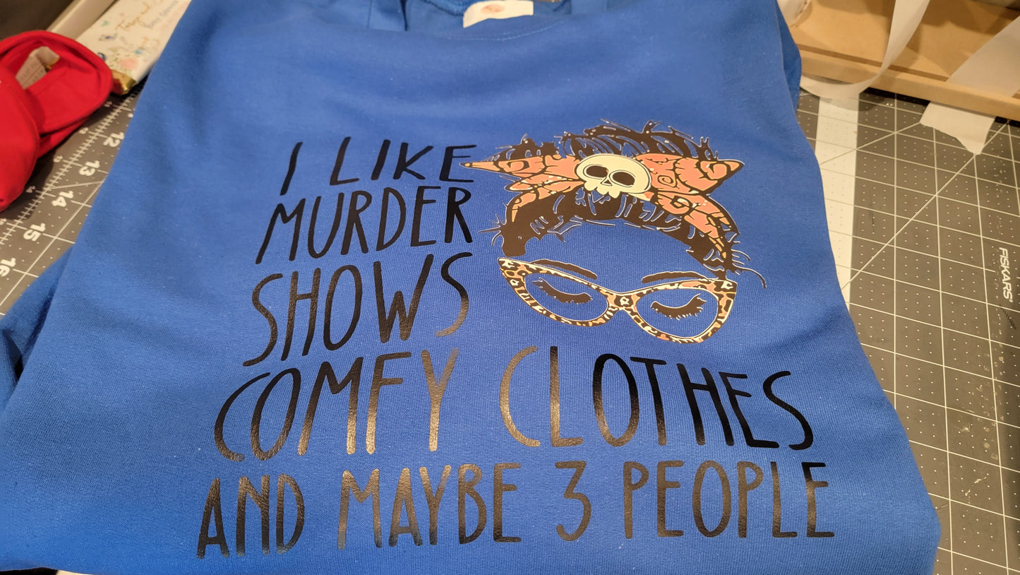I Like Murder Shows Comfy Clothes and Maybe 3 People Sweatshirt