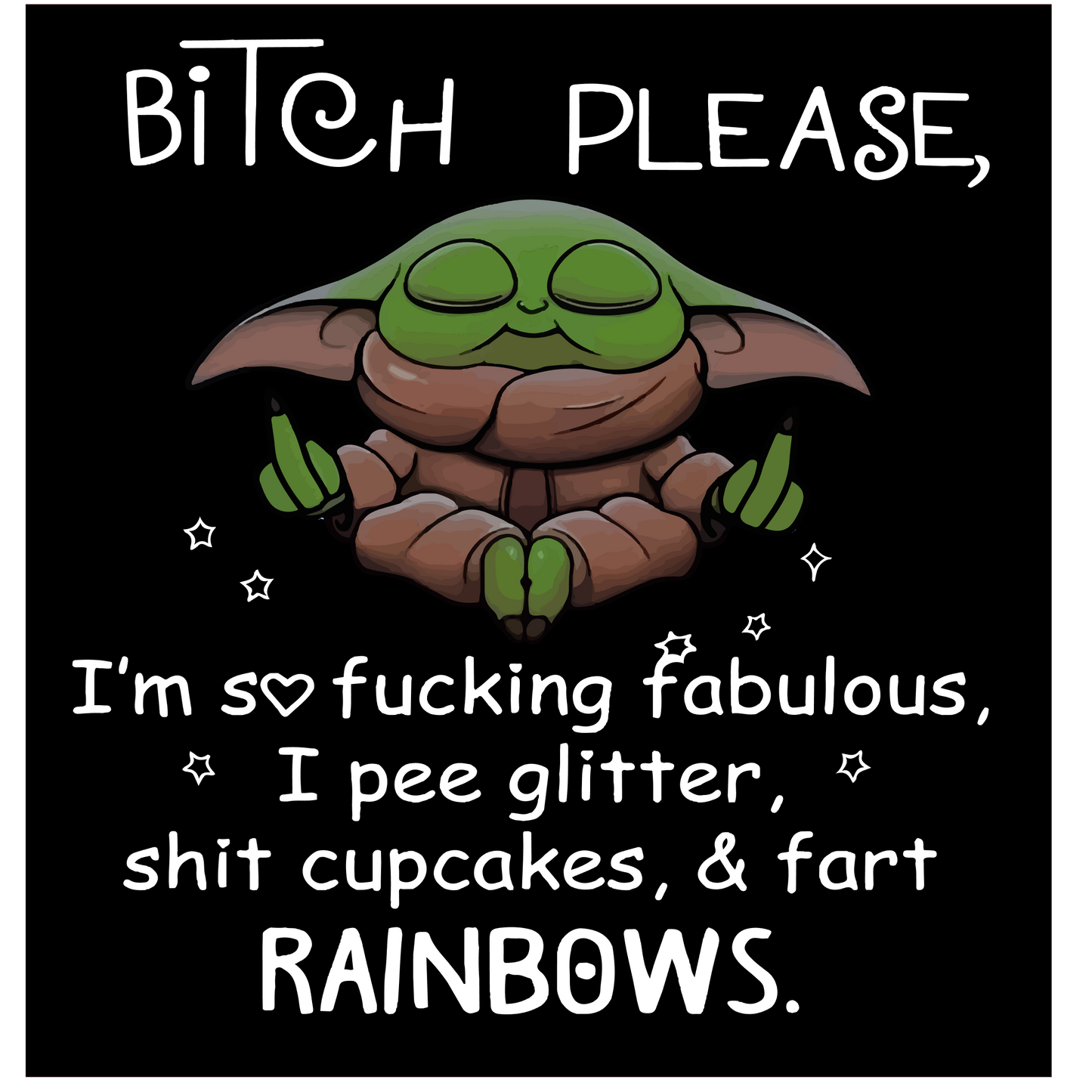 Bitch Please I'm so Fucking Fabulous, I Pee Glitter, White Cupcakes, & Fart Rainbows T-shirt