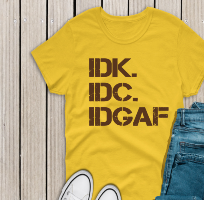 IDK IDC shirt