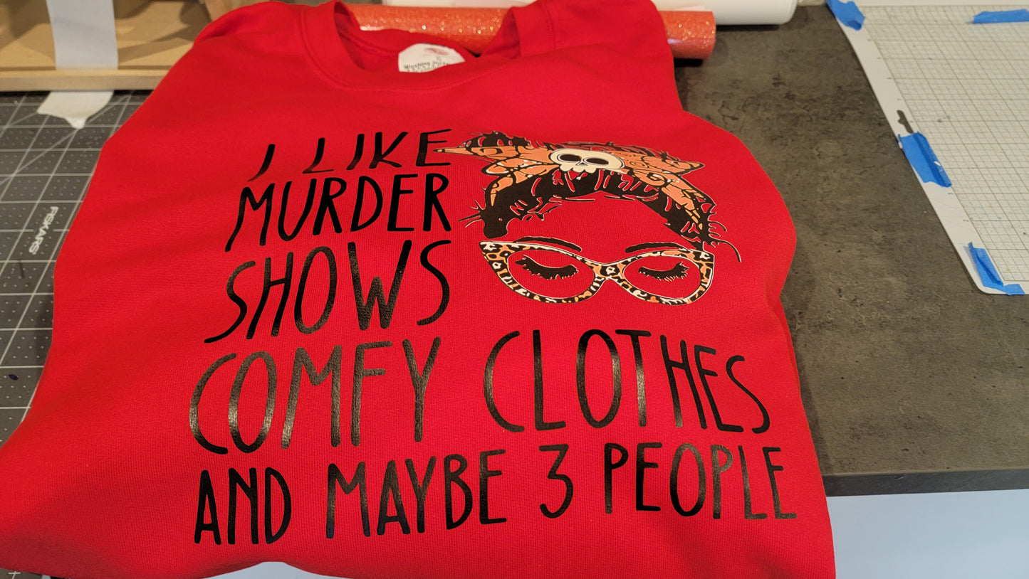 I Like Murder Shows Comfy Clothes and Maybe 3 People Sweatshirt