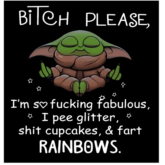 Bitch Please I'm so Fucking Fabulous, I Pee Glitter, White Cupcakes, & Fart Rainbows T-shirt