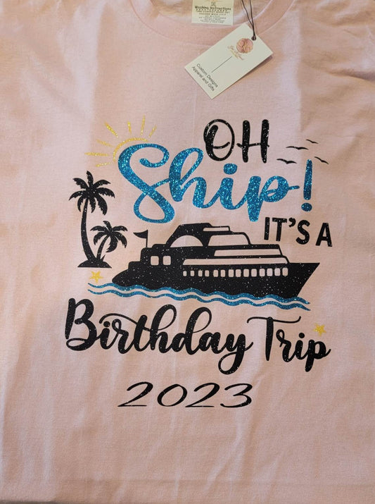 Glitter vinyl Oh Ship It's A Birthday Trip Shirt